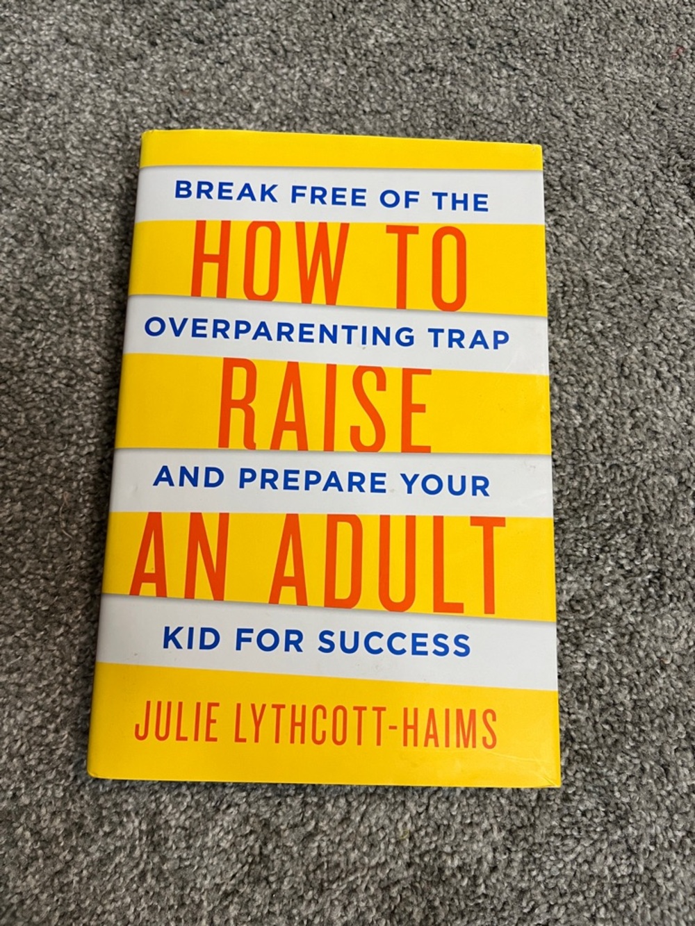 How to Raise an Adult by Julie Lythcott-Haims - Yellow & White Cover - Picture 1 of 1